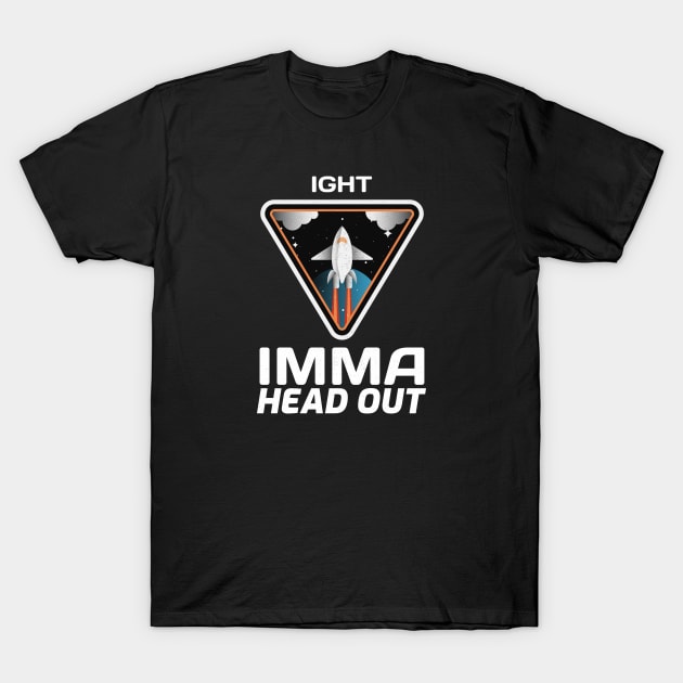 Ight Imma Head Out Funny Spaceship Design T-Shirt by Bunchatees